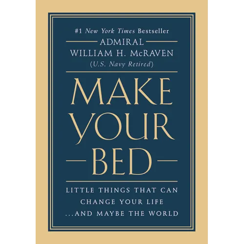 Make Your Bed: Little Things That Can Change Your Life...and Maybe the World