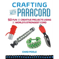 Crafting with Paracord: 50 Fun and Creative Projects Using the World's Strongest Cord