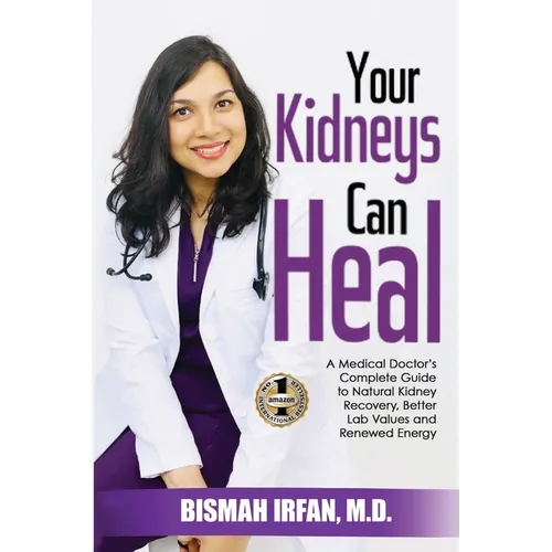 Your Kidneys Can Heal: A Kidney Doctor's Complete Guide to Natural Kidney Recovery, Better Lab Values, and Renewed Energy