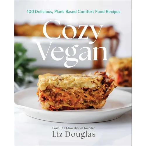 Cozy Vegan: 100 Delicious, Plant-Based Comfort Food Recipes (a Cookbook)