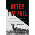 After the Fall: From the End of History to the Crisis of Democracy, How Politicians Broke Our World