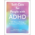 Self-Care for People with ADHD: 100+ Ways to Recharge, De-Stress, and Prioritize You!