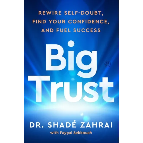 Big Trust: Rewire Self-Doubt, Find Your Confidence, and Fuel Success
