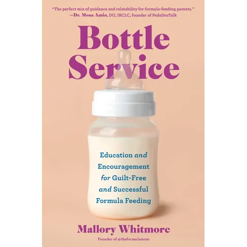 Bottle Service: Education and Encouragement for Guilt-Free and Successful Formula Feeding