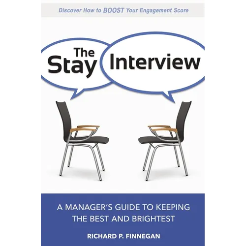 The Stay Interview: A Manager's Guide to Keeping the Best and Brightest