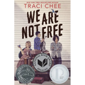 We Are Not Free: A Printz Honor Winner