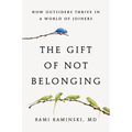 The Gift of Not Belonging: How Outsiders Thrive in a World of Joiners - Hardcover