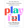 Playful: How Play Shifts Our Thinking, Inspires Connection, and Sparks Creativity