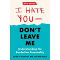 I Hate You--Don't Leave Me: Third Edition: Understanding the Borderline Personality