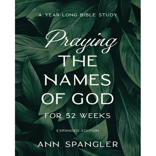 Praying the Names of God for 52 Weeks, Expanded Edition: A Year-Long Bible Study