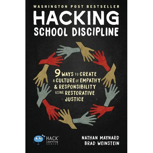 Hacking School Discipline: 9 Ways to Create a Culture of Empathy and Responsibility Using Restorative Justice