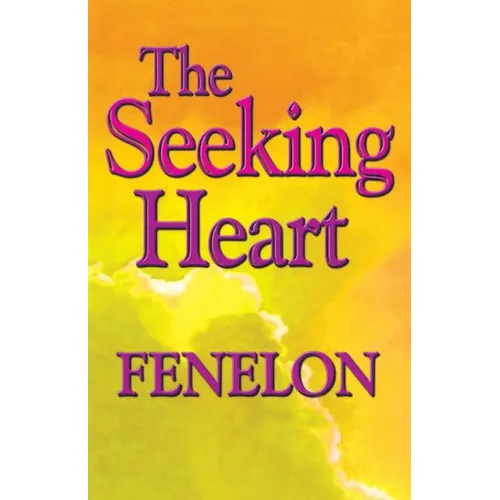 The Seeking Heart: A Classic Guide to Surrender, Humility, and Union with God