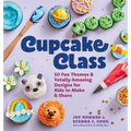 Cupcake Class: 50 Fun Themes & Totally Amazing Designs for Kids to Make & Share