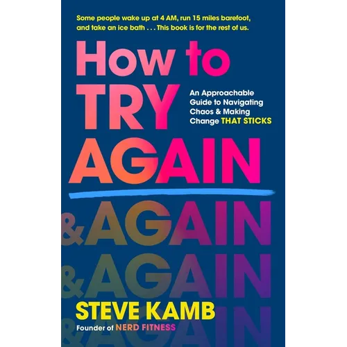 How to Try Again: An Approachable Guide to Navigating Chaos and Making Change That Sticks