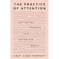 The Practice of Attention: Cultivating Presence in a Distracted World