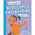 How to Explain Aerospace Engineering to a Grown-Up