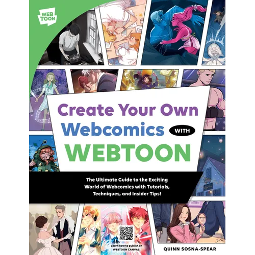 Create Your Own Webcomics with Webtoon: The Ultimate Guide to the Exciting World of Webcomics with Tutorials, Techniques, and Insider Tips!