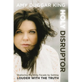 Holy Disruptor: Shattering the Shiny Facade by Getting Louder with the Truth
