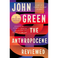The Anthropocene Reviewed: Essays on a Human-Centered Planet