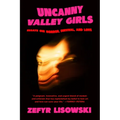 Uncanny Valley Girls: Essays on Horror, Survival, and Love