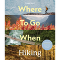 Lonely Planet Where to Go When: Hiking