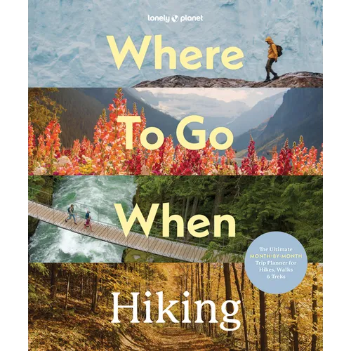 Lonely Planet Where to Go When: Hiking
