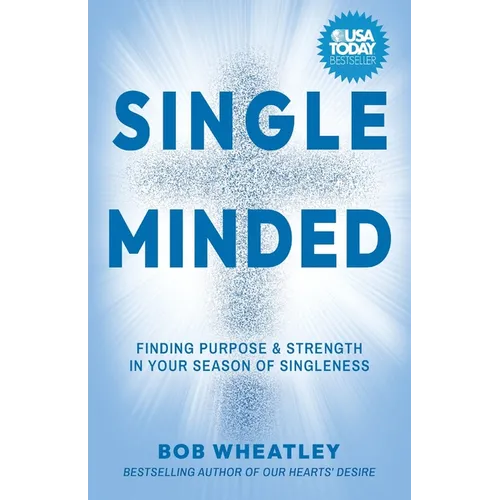 Single-Minded: Finding Purpose & Strength in Your Season of Singleness