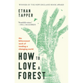 How to Love a Forest: The Bittersweet Work of Tending a Changing World