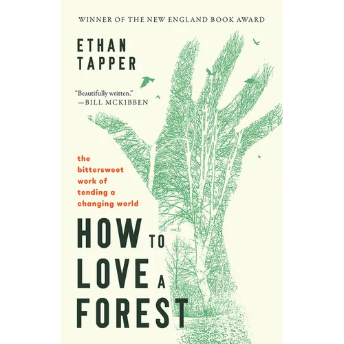 How to Love a Forest: The Bittersweet Work of Tending a Changing World