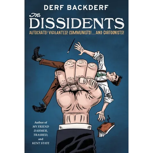 The Dissidents: Autocrats! Vigilantes! Communists! and Cartoonists!