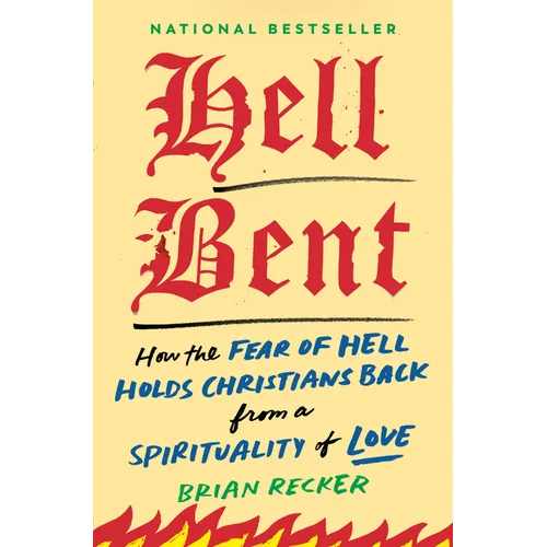 Hell Bent: How the Fear of Hell Holds Christians Back from a Spirituality of Love