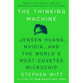 The Thinking Machine: Jensen Huang, Nvidia, and the World's Most Coveted Microchip