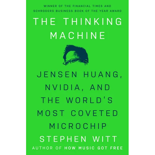 The Thinking Machine: Jensen Huang, Nvidia, and the World's Most Coveted Microchip