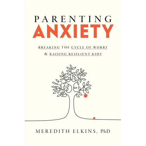 Parenting Anxiety: Breaking the Cycle of Worry and Raising Resilient Kids