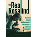 The Real Rosalind: The Truth about Rosalind Franklin's DNA Discovery and How It Was Erased
