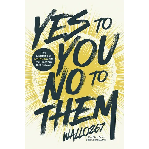 Yes to You, No to Them: The Discipline of Saying No and the Freedom That Follows
