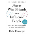 How to Win Friends and Influence People: Updated for the Next Generation of Leaders
