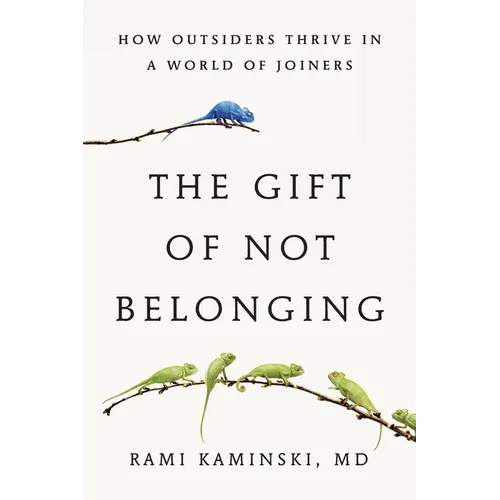 The Gift of Not Belonging: How Outsiders Thrive in a World of Joiners