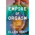 Empire of Orgasm: Sex, Power, and the Downfall of a Wellness Cult