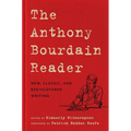 The Anthony Bourdain Reader: New, Classic, and Rediscovered Writing