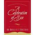 A Celebration of Sex: A Guide to Enjoying God's Gift of Sexual Intimacy