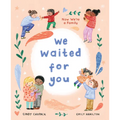 We Waited for You: Now We're a Family