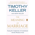 The Meaning of Marriage: Facing the Complexities of Commitment with the Wisdom of God