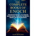 The Complete Books of Enoch: Comprehensive Volumes 1, 2 & 3 Featuring Historical Context, Prophecies of the Watchers, Nephilim, and End-Time Revelatio