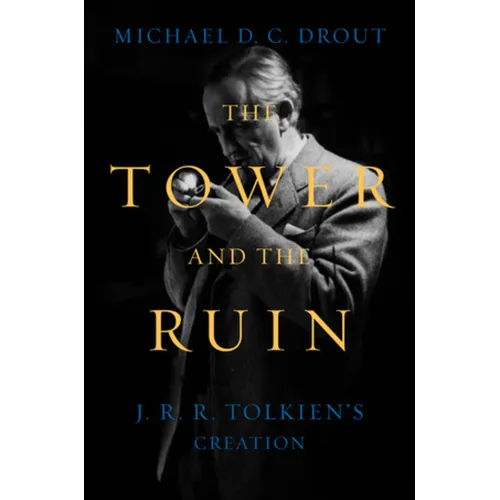 The Tower and the Ruin: J.R.R. Tolkien's Creation
