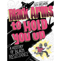 Black Arms to Hold You Up: A History of Black Resistance