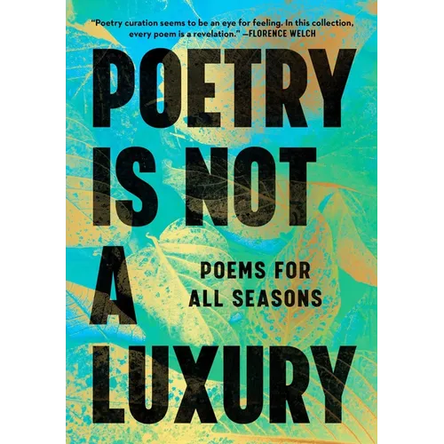 Poetry Is Not a Luxury: Poems for All Seasons