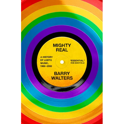 Mighty Real: A History of LGBTQ Music, 1969-2000