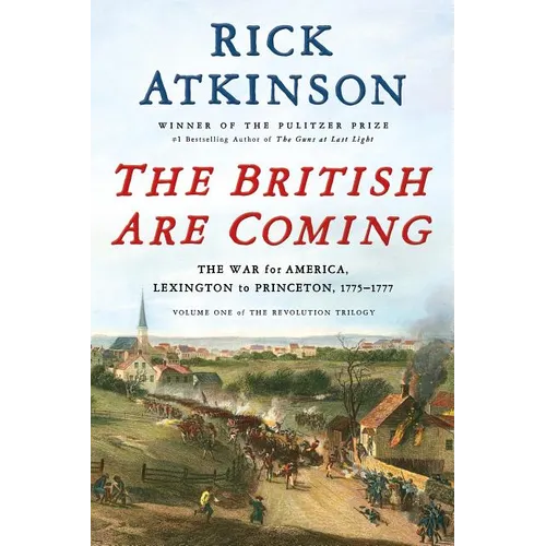 The British Are Coming: The War for America, Lexington to Princeton, 1775-1777