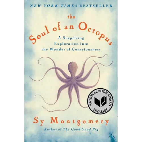 The Soul of an Octopus: A Surprising Exploration Into the Wonder of Consciousness